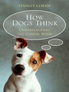 How Dogs Think (eBook): Understanding the Canine Mind